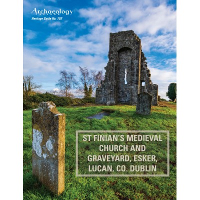 Heritage Guide No. 102:  ST FINIAN'S MEDIEVAL CHURCH AND GRAVEYARD, ESKER, LUCAN, CO. DUBLIN